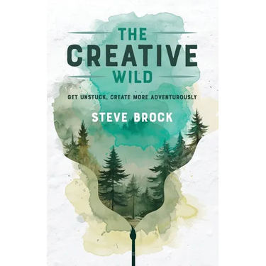 The Creative Wild: Get Unstuck, Create More Adventurously