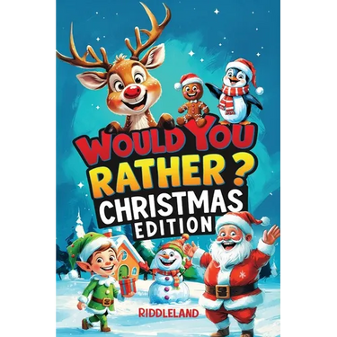 Would You Rather? Christmas Edition: A Hilarious Holiday Book Full of Funny Questions, Silly Scenarios, and North Pole Adventures - The Perfect Christ