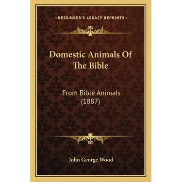 Domestic Animals Of The Bible: From Bible Animals (1887)