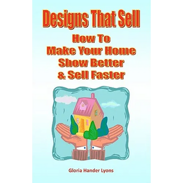 Designs That Sell: How To Make Your Home Show Better & Sell Faster