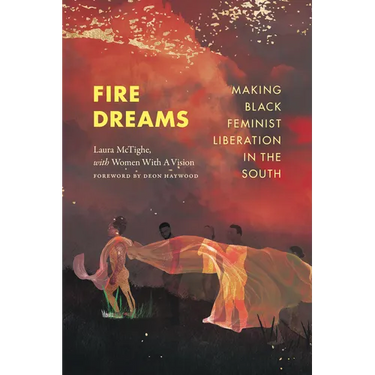 Fire Dreams: Making Black Feminist Liberation in the South
