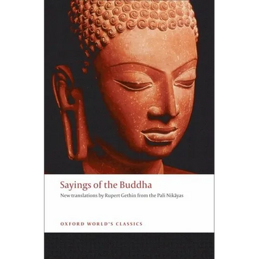 Sayings of the Buddha: New Translations from the Pali Nikayas
