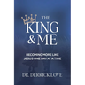 The King & Me: Becoming More Like Jesus One Day at a Time