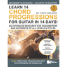Learn 14 Chord Progressions for Guitar in 14 Days: Extensive Resource for Songwriters and Guitarists of All Levels