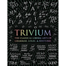 Trivium: The Classical Liberal Arts of Grammar, Logic, & Rhetoric