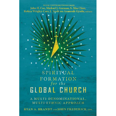 Spiritual Formation for the Global Church: A Multi-Denominational, Multi-Ethnic Approach