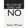 How to Say No Without Saying No