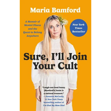 Sure, I'll Join Your Cult: A Memoir of Mental Illness and the Quest to Belong Anywhere