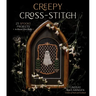Creepy Cross-Stitch: 25 Spooky Projects to Haunt Your Halls