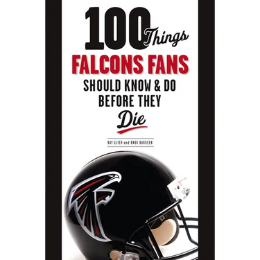 100 Things Falcons Fans Should Know & Do Before They Die