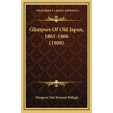 Glimpses Of Old Japan, 1861-1866 (1908)