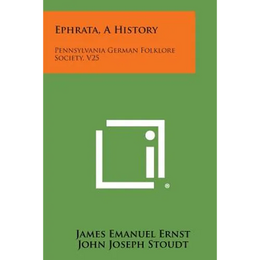 Ephrata, A History: Pennsylvania German Folklore Society, V25