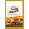 Amazing Turmeric for Cancer: a powerful antioxidant agent that has been directly linked to colon cancer cells
