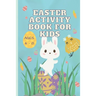 Easter Activity Book for Kids Ages 4 - 8: A fun Easter activity workbook with 10 special exercises for hours of holiday fun!