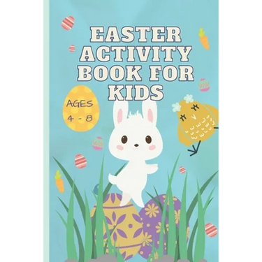 Easter Activity Book for Kids Ages 4 - 8: A fun Easter activity workbook with 10 special exercises for hours of holiday fun!
