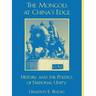 The Mongols at China's Edge: History and the Politics of National Unity