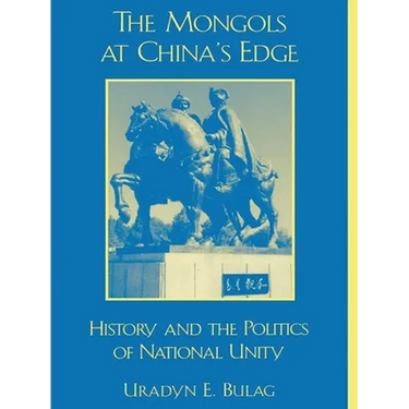 The Mongols at China's Edge: History and the Politics of National Unity