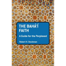 The Baha'i Faith: A Guide for the Perplexed