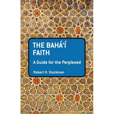 The Baha'i Faith: A Guide for the Perplexed