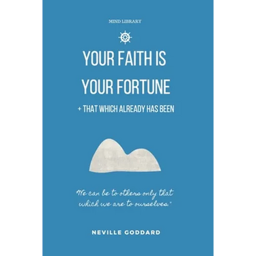 Your Faith is Your Fortune & That Which Already Has Been: Two Neville Classics Reminding that Imagination is More Important Than Knowledge