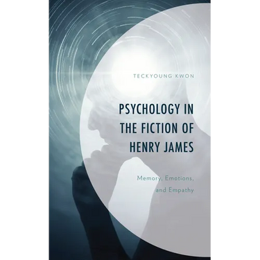 Psychology in the Fiction of Henry James: Memory, Emotions, and Empathy