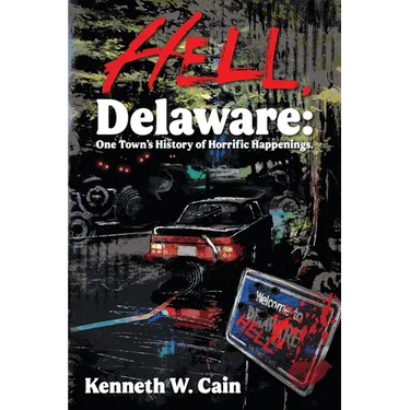 Hell, Delaware: One Town's History of Horrific Happenings