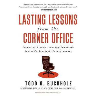 Lasting Lessons from the Corner Office: Essential Wisdom from the Twentieth Century's Greatest Entrepreneurs