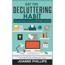 Get The Decluttering Habit: The Easy Way to a Clutter Free Lifestyle - Declutter and Organize Your Home and Simplify Your Life in only 10 Minutes a Da