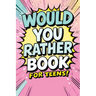 Would You Rather Book for Teens: Fun Questions for Kids - A Party Game with Silly Scenarios and Thought-Provoking, Challenging Choices the Whole Famil