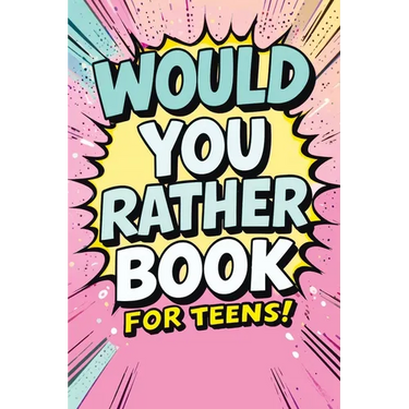 Would You Rather Book for Teens: Fun Questions for Kids - A Party Game with Silly Scenarios and Thought-Provoking, Challenging Choices the Whole Famil