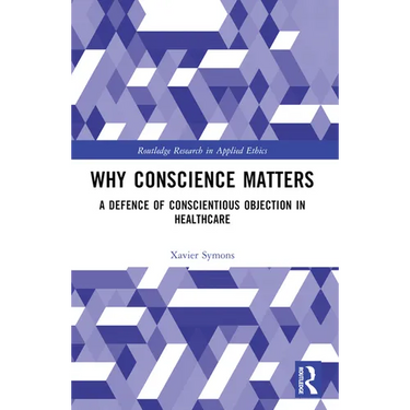 Why Conscience Matters: A Defence of Conscientious Objection in Healthcare