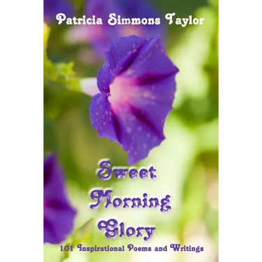 Sweet Morning Glory: 101 Inspirational Poems and Writings