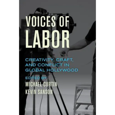 Voices of Labor: Creativity, Craft, and Conflict in Global Hollywood
