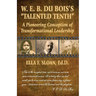 W. E. B. Du Bois's "Talented Tenth": A Pioneering Conception of Transformational Leadership
