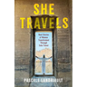 She Travels: Real Stories of Women Transformed Through Solo Travel