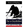 Nur so Geschichten - Das tierische Märchenbuch: Mit Originalillustrationen: Wie der Leopard zu seinen Flecken kam, Der Elefantenjunge, Der Ursprung de