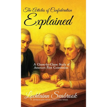 The Articles of Confederation Explained: A Clause-by-Clause Study of America's First Constitution