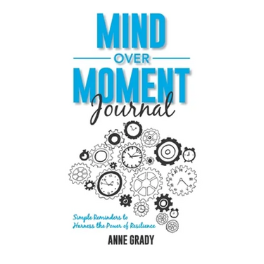 Mind Over Moment Journal: Simple Reminders to Harness the Power of Resilience