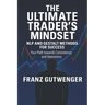 The Ultimate Trader's Mindset: A Practical Guide to Mastering Trading Psychology, Discipline, and Consistent Performance