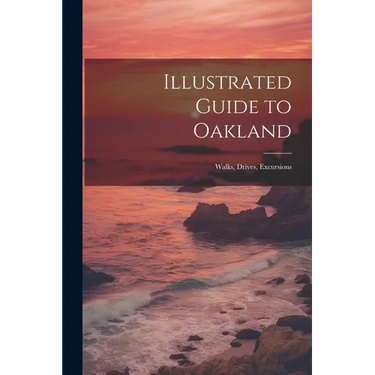 Illustrated Guide to Oakland; Walks, Drives, Excursions