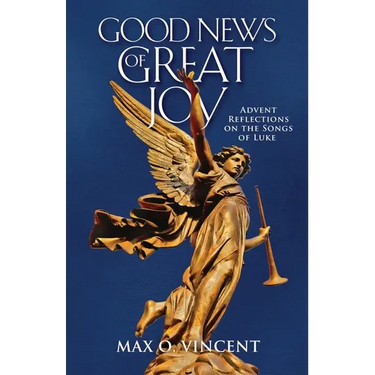 Good News of Great Joy: Advent Reflections on the Songs of Luke