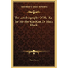 The Autobiography Of Ma-Ka-Tai-Me-She-Kia-Kiak Or Black Hawk