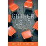 Gather Us In: Leading Transformational Small Groups