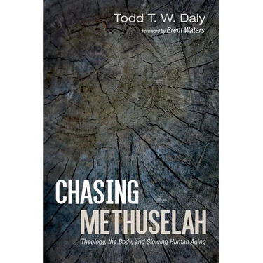 Chasing Methuselah: Theology, the Body, and Slowing Human Aging
