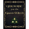 Grimoire For The Green Witch: (Coloured Parchment Interior 4) The Complete Theurgy Book of Your Own Shadows, Spells, Potion, Charms and The History
