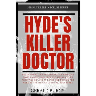 Hyde's Killer Doctor: Enter the psychology of Britain's most famous and prolific serial killer: A True Crime story of Dr. Harold Shipman