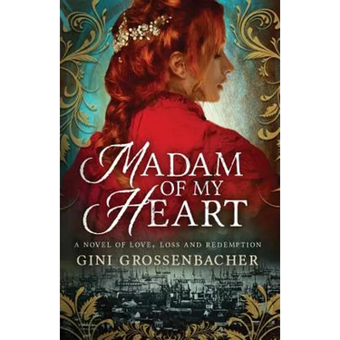 Madam of My Heart: A Novel of Love, Loss and Redemption