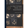 Lo Que España Debe a La Masonería