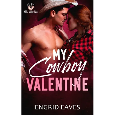 My Cowboy Valentine: A Be My Fake Valentine Romance