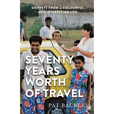 Seventy Years Worth of Travels: Snippets From a Colourful and Interesting Life